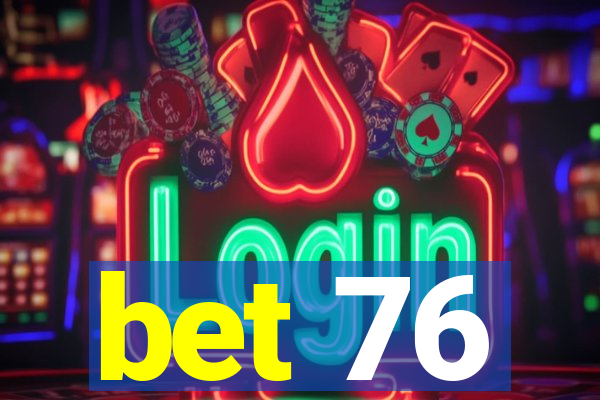 bet 76